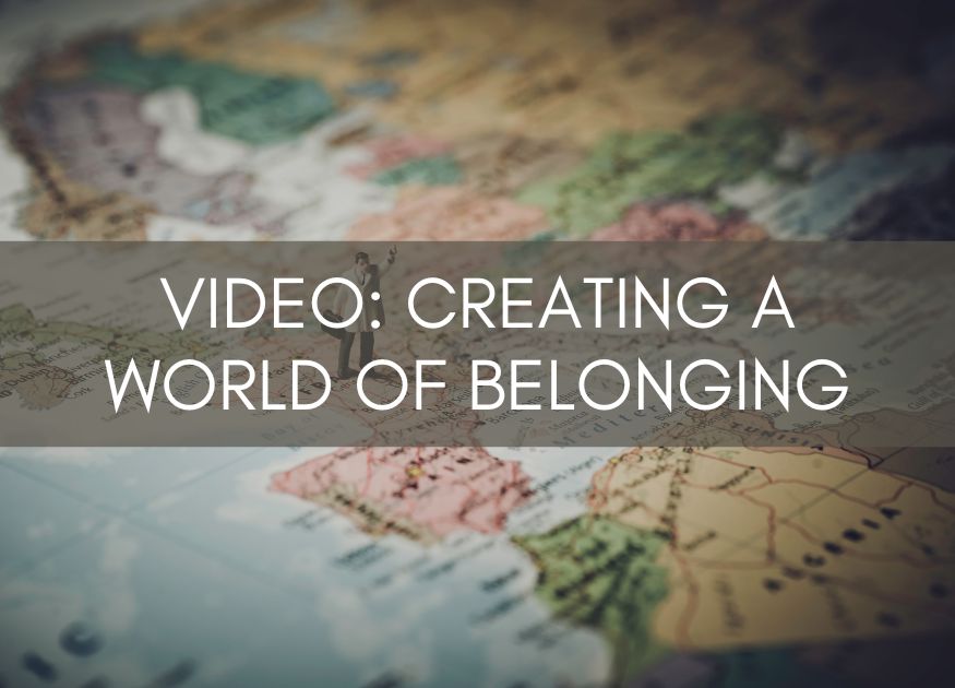 Video: Creating a World of Belonging